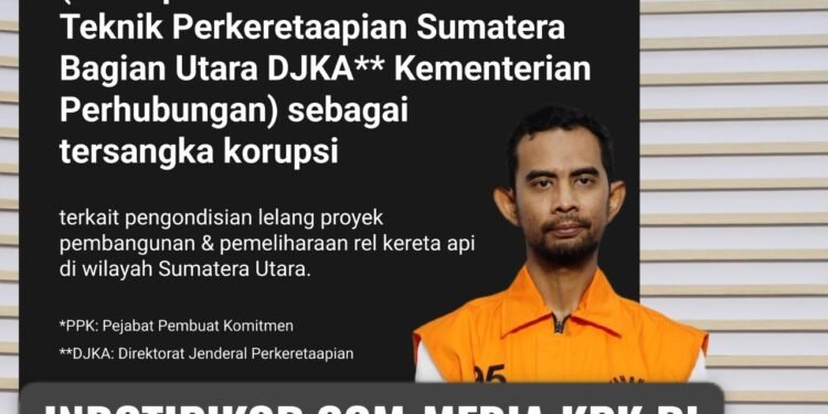 KPK menetapkan & menahan MC (PPK periode 2021-2024 di Balai Teknik Perkeretaapian Sumatera Bagian Utara DJKA Kementerian Perhubungan)